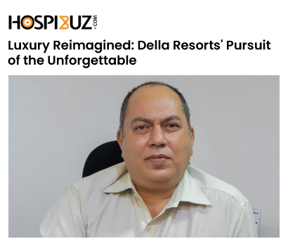 Luxury Reimagined: Della Resorts' Pursuit of the Unforgettable